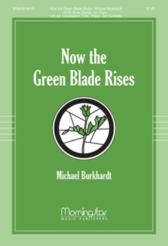 Now The Green Blade Rises by Burkhardt Michael for SATB Optional Congregation