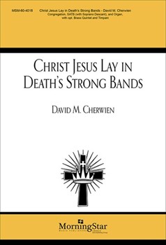 Christ Jesus Lay in Death's Strong Bands by Cherwien David Martin Luther for SATB and Organ