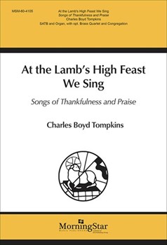 At the Lamb's High Feast We Sing/Songs of Thankfulness and Praise (Choral Score)