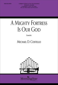 Mighty Fortress Is Our God - Isometric Version by Costello Michael D Martin Luther for SATB and Organ