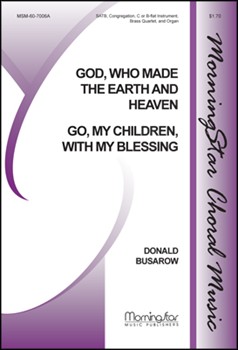 Go, My Children, with My Blessing God, Who Made the Earth and Heaven (Choral Score)