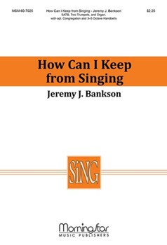 How Can I Keep From Singing by Bankson Jeremy T. Pauline for SATB Optional Congregation