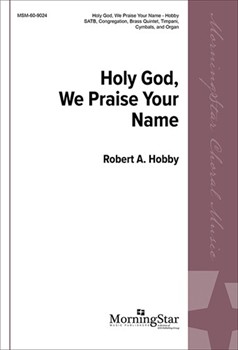 Holy God We Praise Your Name by Hobby Robert A for SATB and Congregation