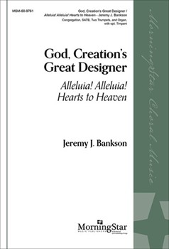 God Creation's Great Designer - Alleluia Alleluia Hearts to Heaven by Bankson Jeremy Huber and Wordsworth for SATB and Organ