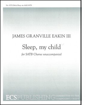 Sleep My Child by Eakin James Granville for SATB a cappella