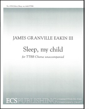 Sleep My Child by Eakin James Granville for TTB/TBB/TTBB a cappella