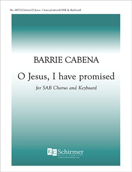 O Jesus I Have Promised by Cabena Barrie Bode John Earnest for SAB