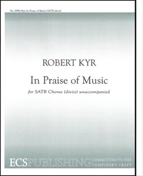 In Praise Of Music by Kyr Robert for SATB divisi