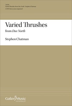 Varied Thrushes (Due North) by Chatman Stephen for SATB