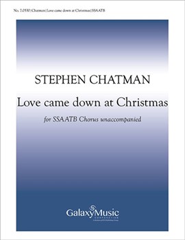 Love Came Down At Christmas by Chatman Stephen Rossetti Christina for SATB
