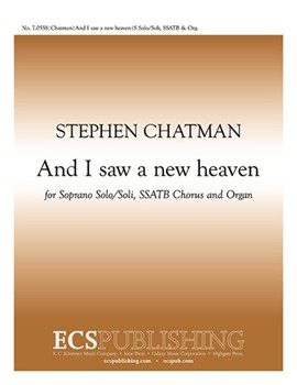 And I Saw A New Heaven by Chatman Stephen for SSATB