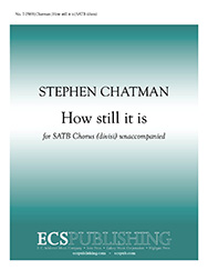 How Still It Is by Chatman Stephen Lampman Archibald for SATB divisi a cappella