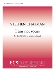 I am not yours by Chatman Stephen for TTBB a cappella