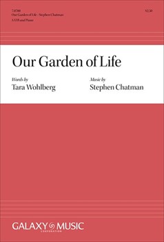 Our Garden of Life by Chatman Stephen Tara Wohlberg for SATB and Piano