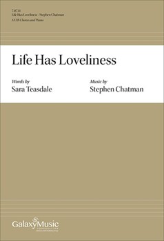 Life Has Loveliness by Chatman Stephen Sara Teasdale for SATB and Piano