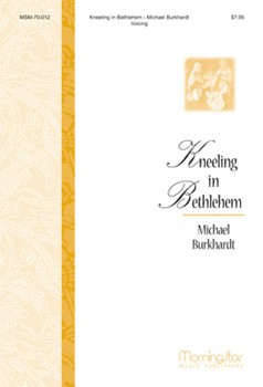 Kneeling In Bethlehem by Burkhardt Michael for Congregation SATB Soloist Optional 2-part or SSA/SSAA