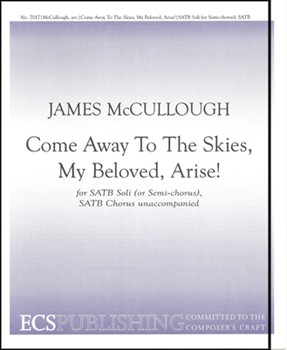 Come Away To The Skies My Beloved Arise by McCullough James - McCullough James - for SATB soli or semi-chorus and SATB