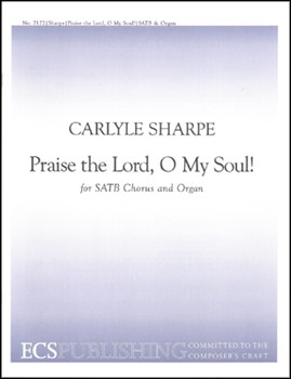 Praise The Lord O My Soul by Sharpe Carlyle for SATB