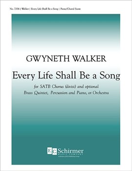 Every Life Shall Be A Song by Walker Gwyneth Addington Symonds John for SATB divisi