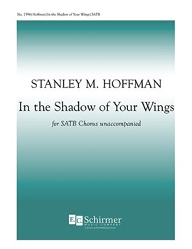 In The Shadow Of Your Wings by Hoffman Stanley for SATB a cappella