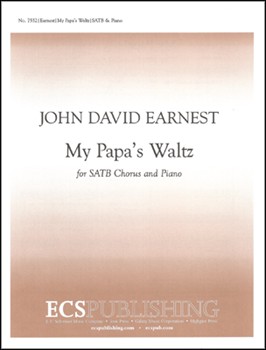 My Papa's Waltz by Earnest John David Roethke Theodore for SATB