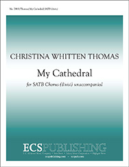 My Cathedral by Thomas Christina Whitten for SATB divisi a cappella