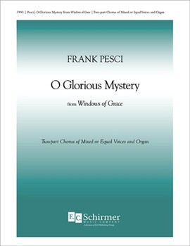 O Glorious Mystery from Windows of Grace by Pesci Frank for 2-Part Mixed