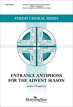 Entrance Antiphons For The Advent Season by Chepponis James for Cantor Congregation SATB