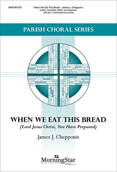 When We Eat This Bread (Lord Jesus Christ You Have Prepared)
