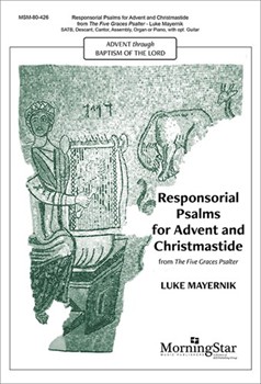 Responsorial Psalms for Advent & Christmastide from The Five Graces Psalter by Mayernik Luke for SATB and Piano