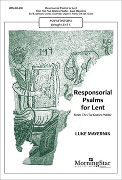 Responsorial Psalms for Lent from The Five Graces Psalter by Mayernik Luke for SATB and Piano