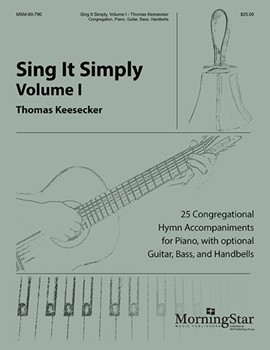 Sing It Simply (25 Congregational Hymn Accompaniments for Piano, with opt. Guitar, Bass, and Handbells)