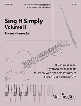 Sing It Simply, Volume II: 21 Congregational Hymn Accompaniments for Piano, with opt. Solo Instrument, Guitar, Bass, and Handbells