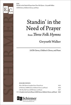 Standin' in the Need of Prayer from Three Folk Hymns by Walker Gwyneth for SATB and Piano