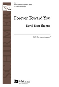 Forever Toward You by Thomas David Evan for SATB a cappella