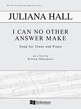 I Can No Other Answer Make by Hall Juliana Shakespeare William for Tenor and Piano