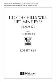 I to the Hills Will Lift Mine Eyes (Psalm 121) from Tenebrae by Kyr Robert for SATB and Piano