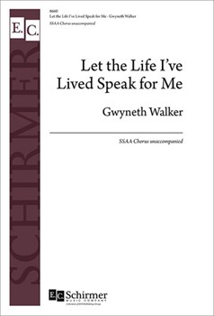 Let the Life I've Lived Speak for Me by Walker Gwyneth for SSAA a cappella