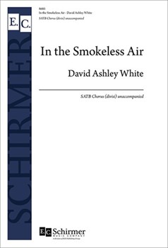 In the Smokeless Air by White David Ashley William Wordsworth for SATB divisi a cappella