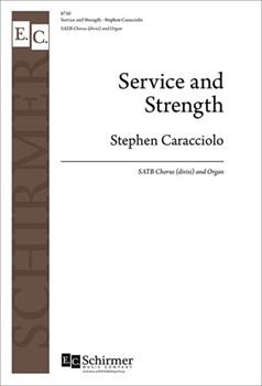 Service and Strength by Caracciolo Stephen for SATB divisi and Organ