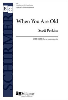 When You are Old by Perkins Scott for SATB a cappella
