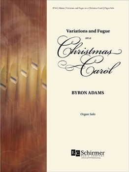 Variations and Fugue on a Christmas Carol by Adams Byron for Organ