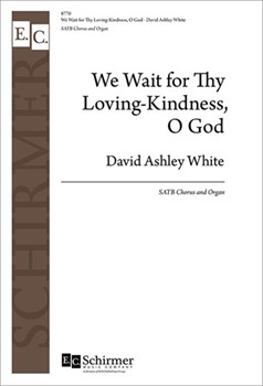 We Wait for Thy Loving-Kindness O God by White David Ashley for SATB and Organ