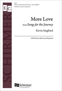 More Love from Songs for the Journey by Siegfried Kevin Shaker Song Texts for SATB divisi and Piano