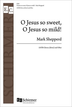 O Jesus So Sweet O Jesus So Mild by Shepperd Mark for SATB divisi