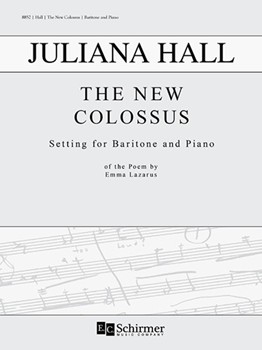 New Colossus The by Hall Juliana for Vocal and Piano (Setting for Baritone and Piano)