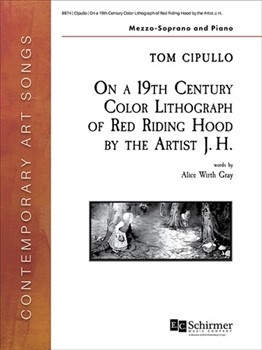 On a 19th Century Color Lithograph of Red Riding Hood by the Artist J. H. by Cipullo Tom for Mezzo-Soprano and Piano (words by Gray Alice Wirth)