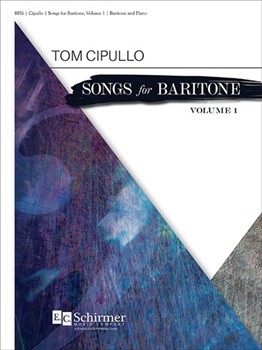 Songs for Baritone Volume 1 by Cipullo Tom for Baritone and Piano