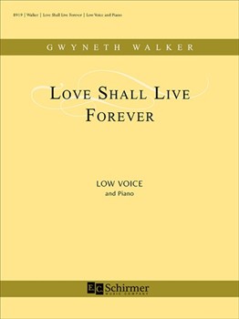 Love Shall Live Forever by Walker Gwyneth for Low Voice and Piano