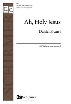 Ah Holy Jesus by Ficarri Daniel - Ficarri Daniel - for SATB a cappella